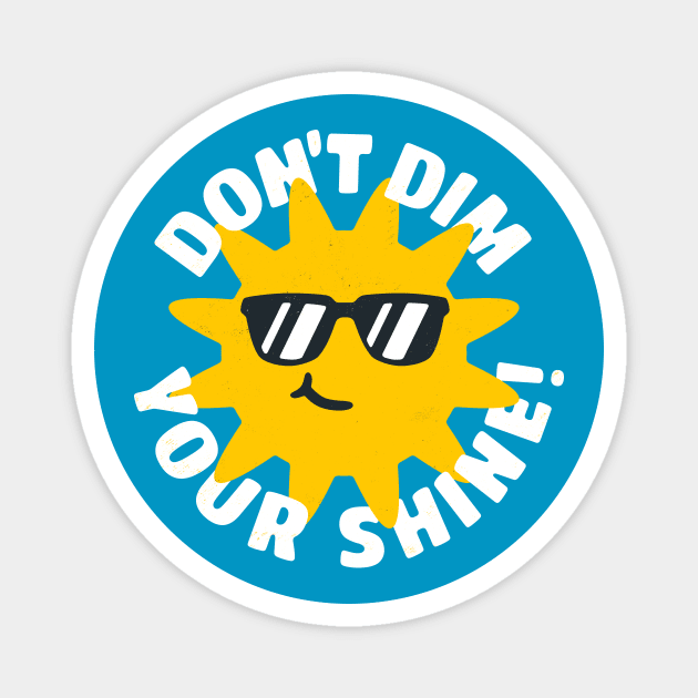 Don't Dim Your Shine! Magnet by blairjcampbell